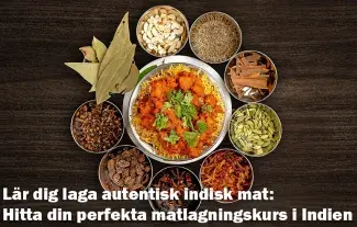 Lär dig laga autentisk indisk mat: Hitta din perfekta matlagningskurs i Indien