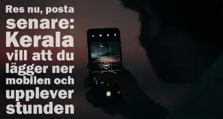 Res nu, posta senare – Kerala vill att du lägger ner mobilen och upplever stunden
